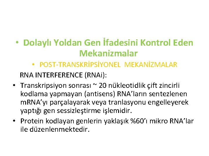 • Dolaylı Yoldan Gen İfadesini Kontrol Eden Mekanizmalar • POST-TRANSKRİPSİYONEL MEKANİZMALAR RNA INTERFERENCE