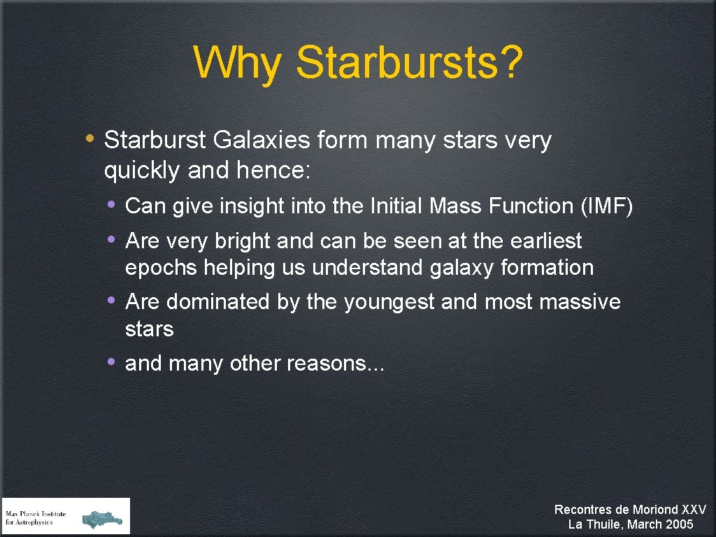 Why Starbursts? • Starburst Galaxies form many stars very quickly and hence: • •