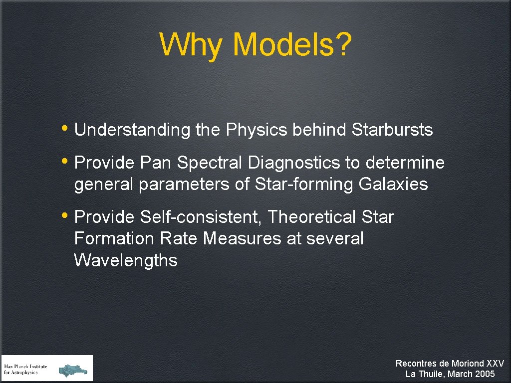 Why Models? • Understanding the Physics behind Starbursts • Provide Pan Spectral Diagnostics to