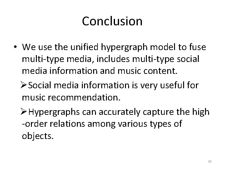 Conclusion • We use the unified hypergraph model to fuse multi-type media, includes multi-type