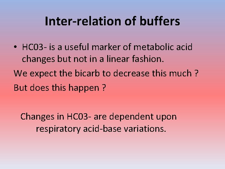 Inter-relation of buffers • HC 03 - is a useful marker of metabolic acid