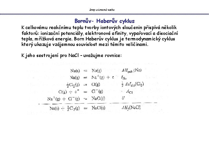 Ionty a iontová vazba Bornův- Haberův cyklus K celkovému reakčnímu teplu tvorby iontových sloučenin