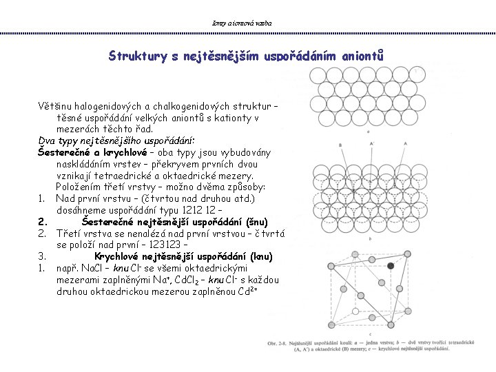 Ionty a iontová vazba Struktury s nejtěsnějším uspořádáním aniontů Většinu halogenidových a chalkogenidových struktur
