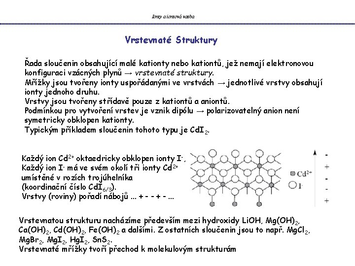 Ionty a iontová vazba Vrstevnaté Struktury Řada sloučenin obsahující malé kationty nebo kationtů, jež