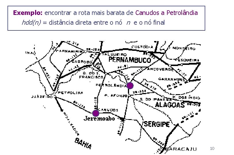 Exemplo: encontrar a rota mais barata de Canudos a Petrolândia hdd(n) = distância direta