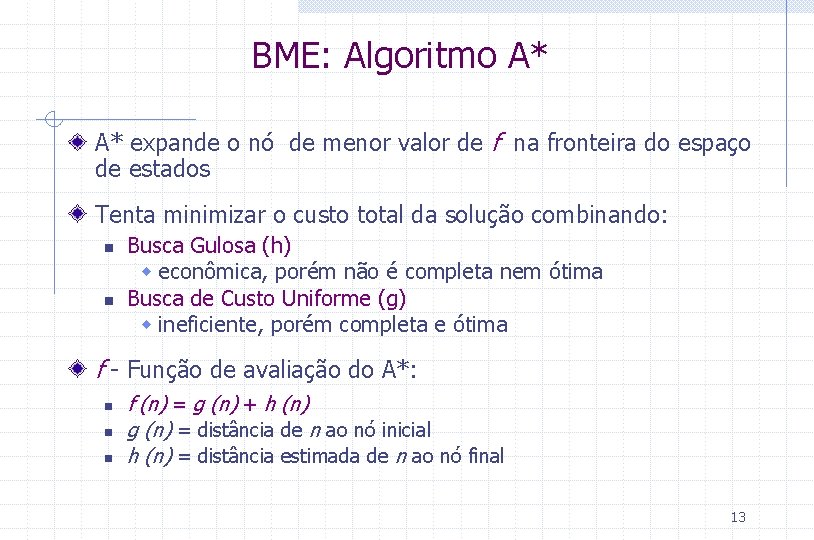 BME: Algoritmo A* A* expande o nó de menor valor de f na fronteira