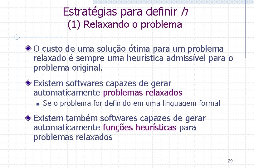 Estratégias para definir h (1) Relaxando o problema O custo de uma solução ótima