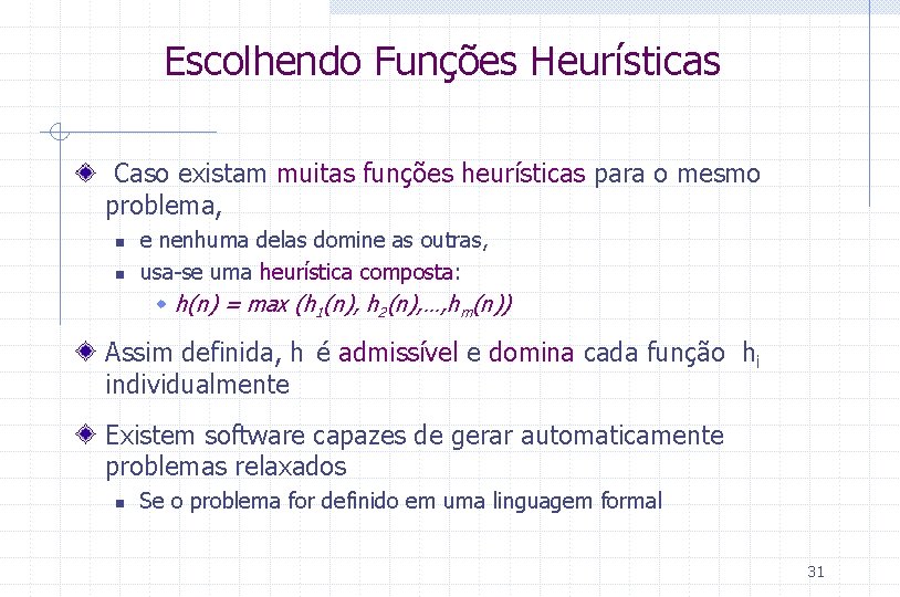 Escolhendo Funções Heurísticas Caso existam muitas funções heurísticas para o mesmo problema, n n