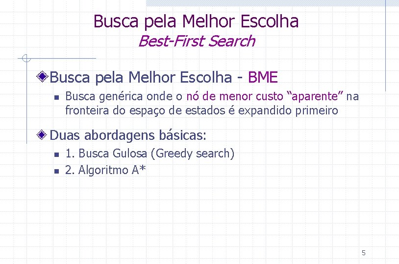 Busca pela Melhor Escolha Best-First Search Busca pela Melhor Escolha - BME n Busca