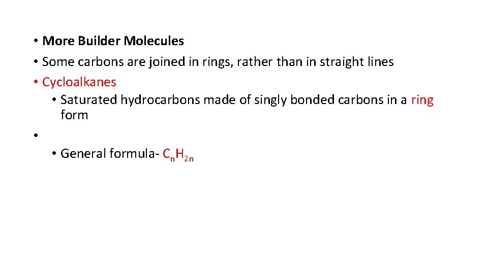  • More Builder Molecules • Some carbons are joined in rings, rather than