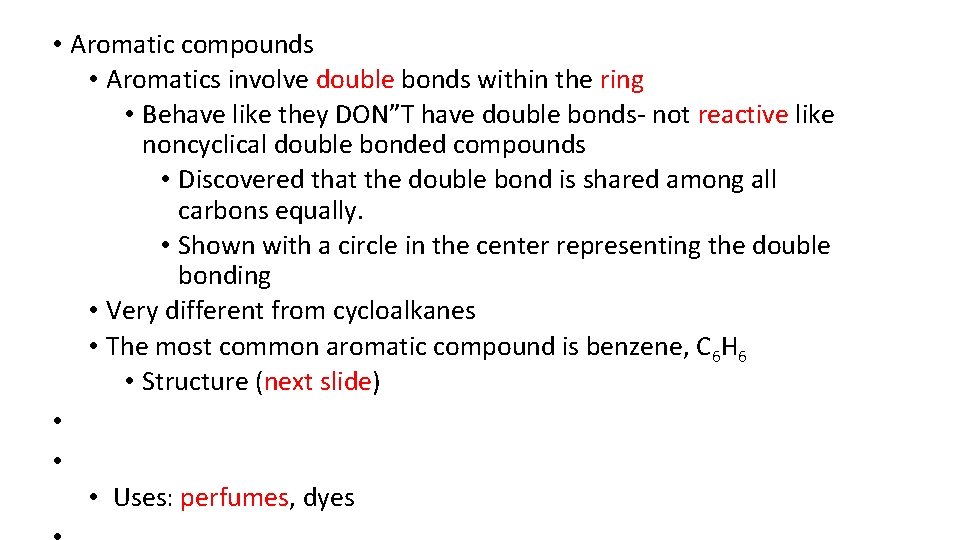  • Aromatic compounds • Aromatics involve double bonds within the ring • Behave