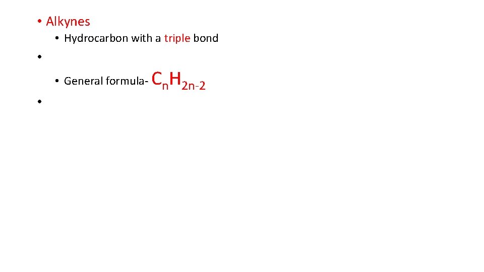  • Alkynes • Hydrocarbon with a triple bond • • General formula- •