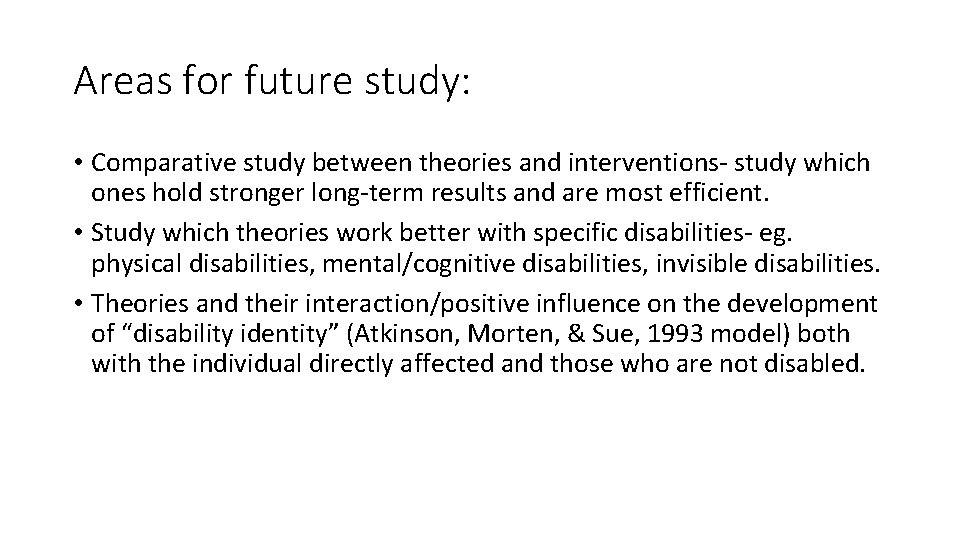 Areas for future study: • Comparative study between theories and interventions- study which ones Areas for future study: • Comparative study between theories and interventions- study which ones