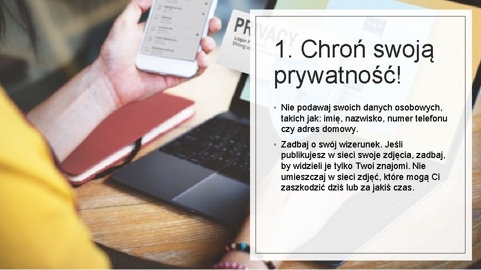 1. Chroń swoją prywatność! ◦ Nie podawaj swoich danych osobowych, takich jak: imię, nazwisko,