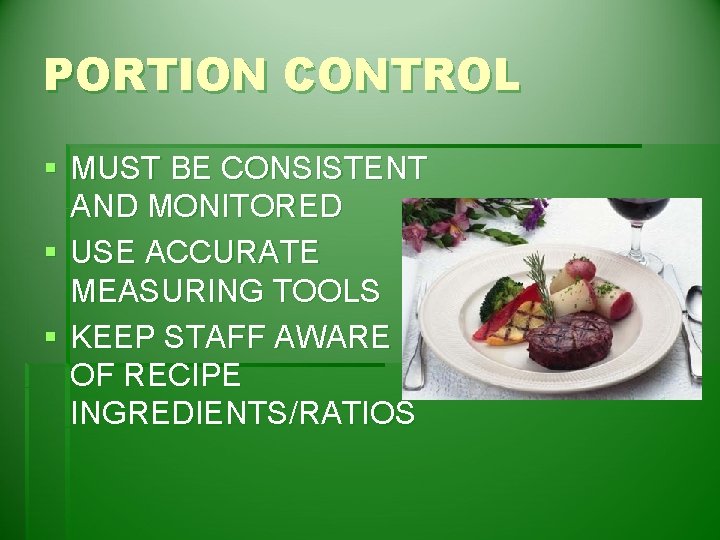 PORTION CONTROL § MUST BE CONSISTENT AND MONITORED § USE ACCURATE MEASURING TOOLS §
