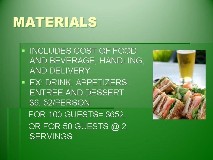 MATERIALS § INCLUDES COST OF FOOD AND BEVERAGE, HANDLING, AND DELIVERY. § EX: DRINK,
