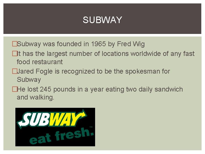 SUBWAY �Subway was founded in 1965 by Fred Wig �It has the largest number