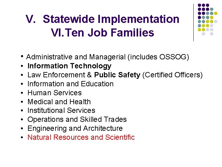 V. Statewide Implementation VI. Ten Job Families • Administrative and Managerial (includes OSSOG) •