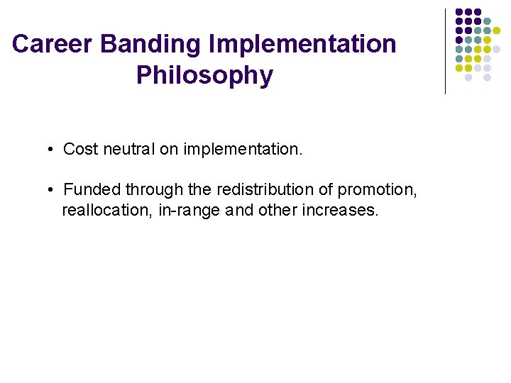 Career Banding Implementation Philosophy • Cost neutral on implementation. • Funded through the redistribution