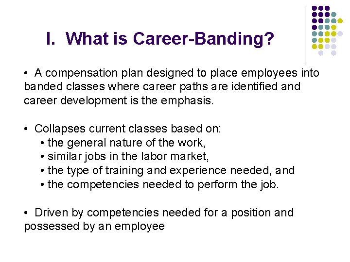 I. What is Career-Banding? • A compensation plan designed to place employees into banded