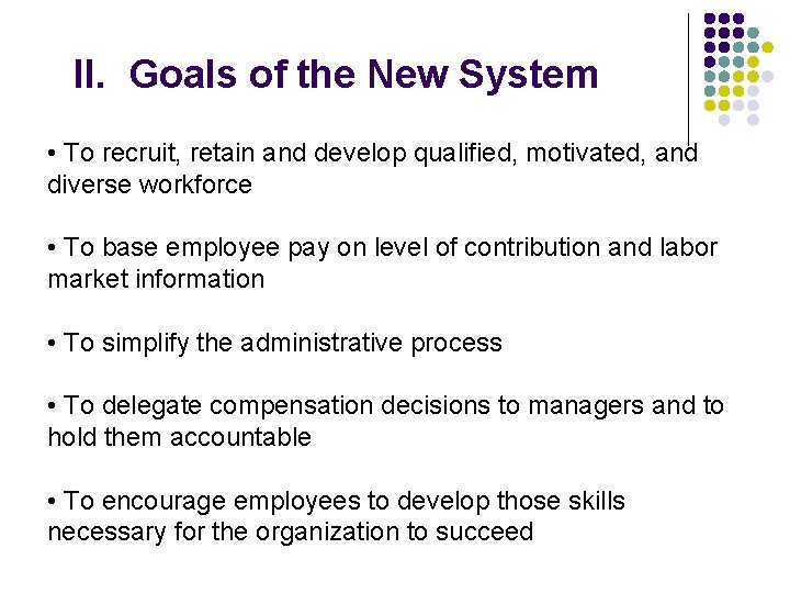 II. Goals of the New System • To recruit, retain and develop qualified, motivated,