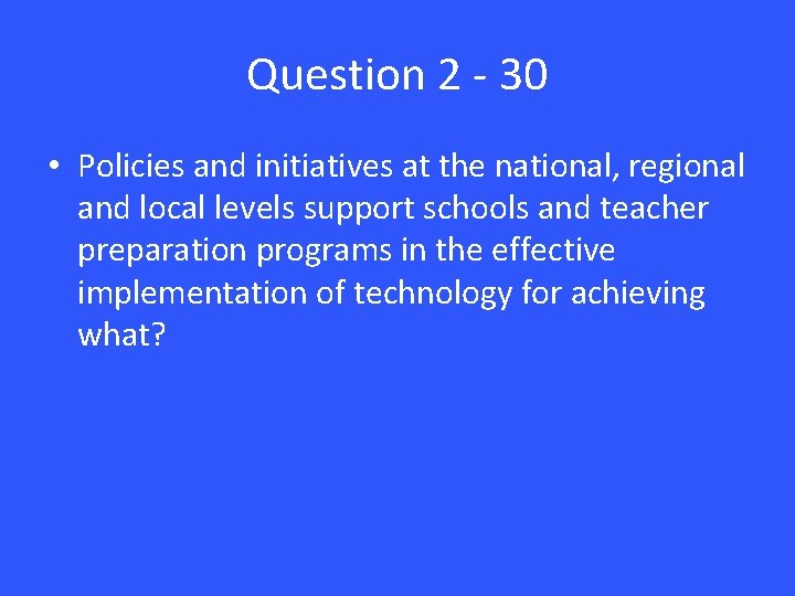 Question 2 - 30 • Policies and initiatives at the national, regional and local