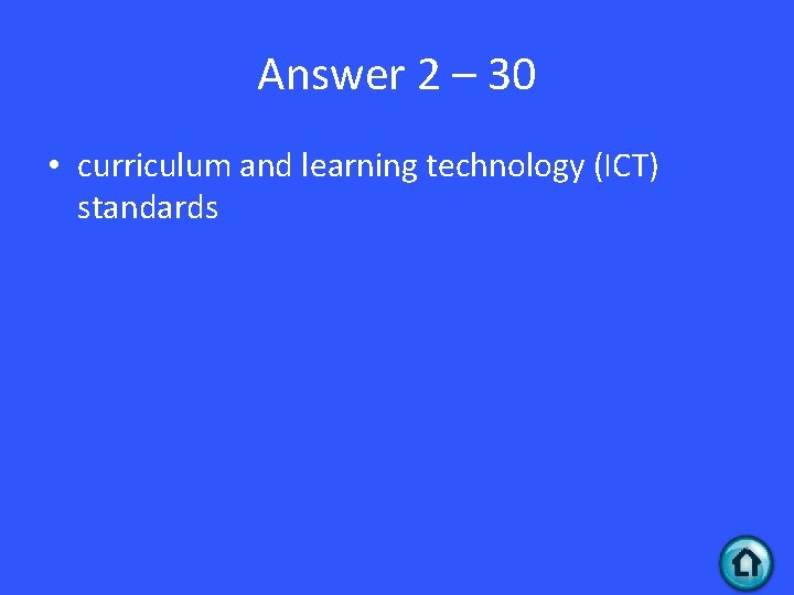 Answer 2 – 30 • curriculum and learning technology (ICT) standards 