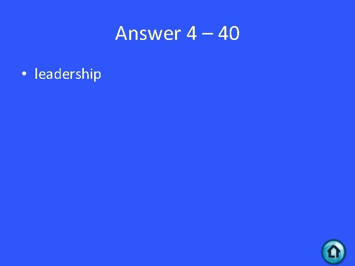 Answer 4 – 40 • leadership 