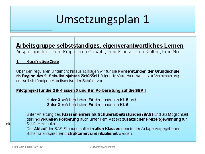 Umsetzungsplan 1 Arbeitsgruppe selbstständiges, eigenverantwortliches Lernen Ansprechpartner: Frau Krupa, Frau Glowatz, Frau Krause, Frau