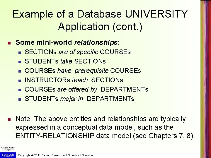 Example of a Database UNIVERSITY Application (cont. ) Some mini-world relationships: SECTIONs are of