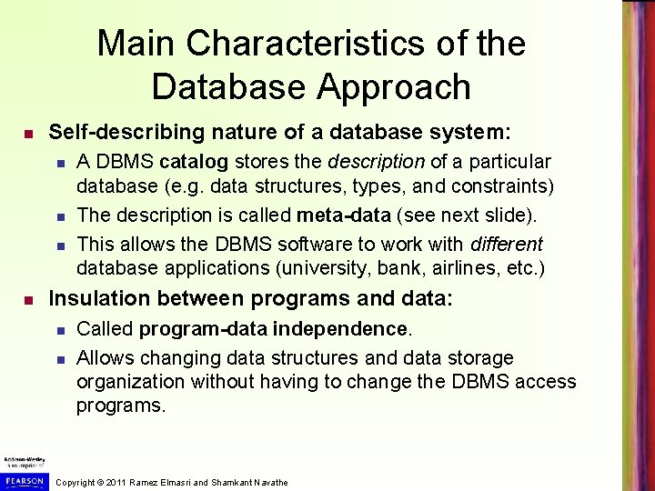 Main Characteristics of the Database Approach Self-describing nature of a database system: A DBMS