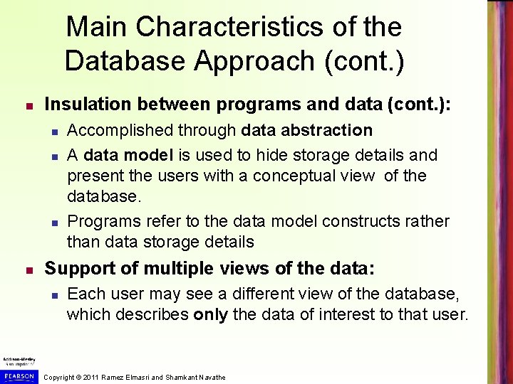 Main Characteristics of the Database Approach (cont. ) Insulation between programs and data (cont.