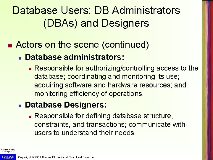 Database Users: DB Administrators (DBAs) and Designers Actors on the scene (continued) Database administrators: