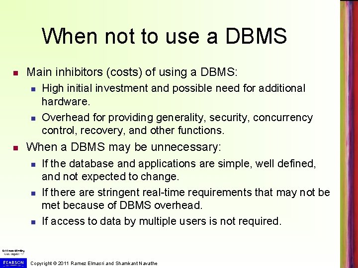 When not to use a DBMS Main inhibitors (costs) of using a DBMS: High
