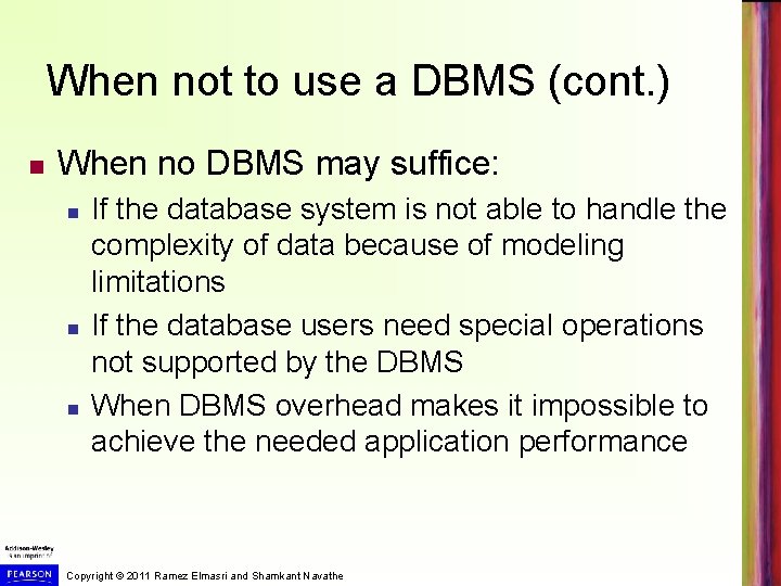 When not to use a DBMS (cont. ) When no DBMS may suffice: If