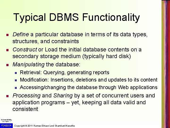 Typical DBMS Functionality Define a particular database in terms of its data types, structures,