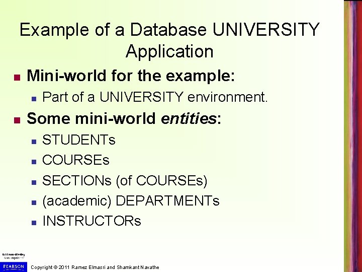 Example of a Database UNIVERSITY Application Mini-world for the example: Part of a UNIVERSITY