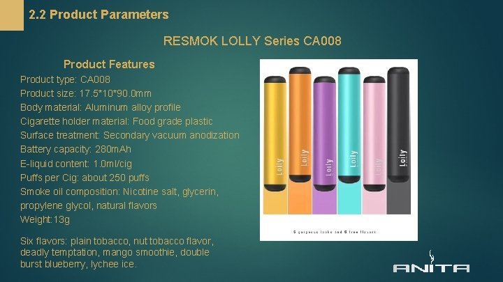 2. 2 Product Parameters RESMOK LOLLY Series CA 008 Product Features Product type: CA