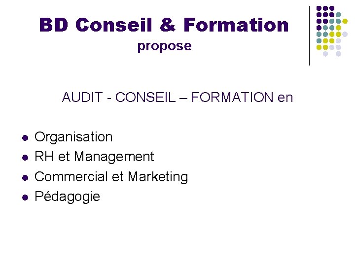 BD Conseil & Formation propose AUDIT - CONSEIL – FORMATION en l l Organisation