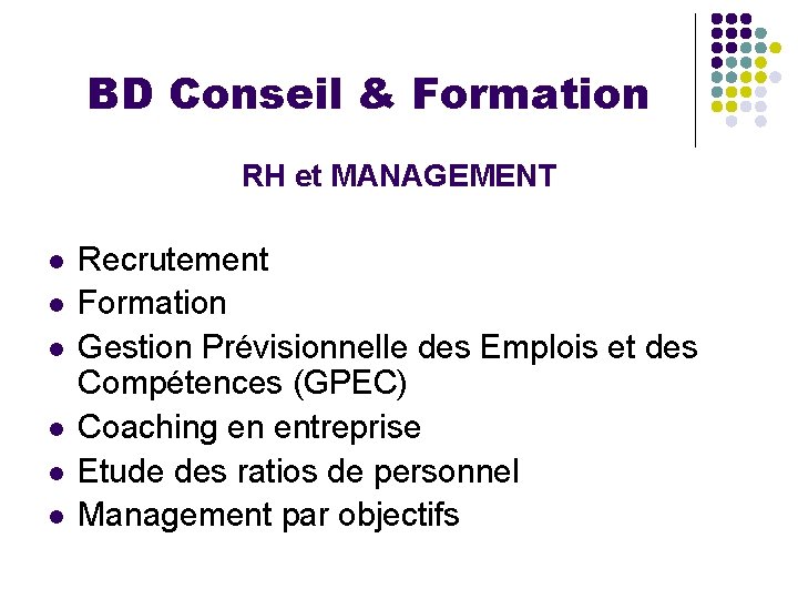 BD Conseil & Formation RH et MANAGEMENT l l l Recrutement Formation Gestion Prévisionnelle