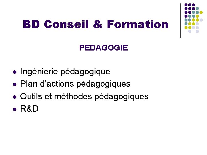 BD Conseil & Formation PEDAGOGIE l l Ingénierie pédagogique Plan d’actions pédagogiques Outils et