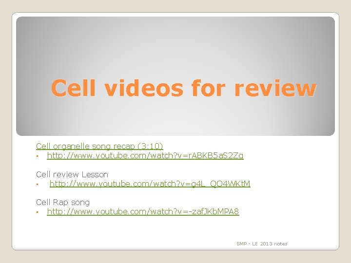Cell videos for review Cell organelle song recap (3: 10) • http: //www. youtube.