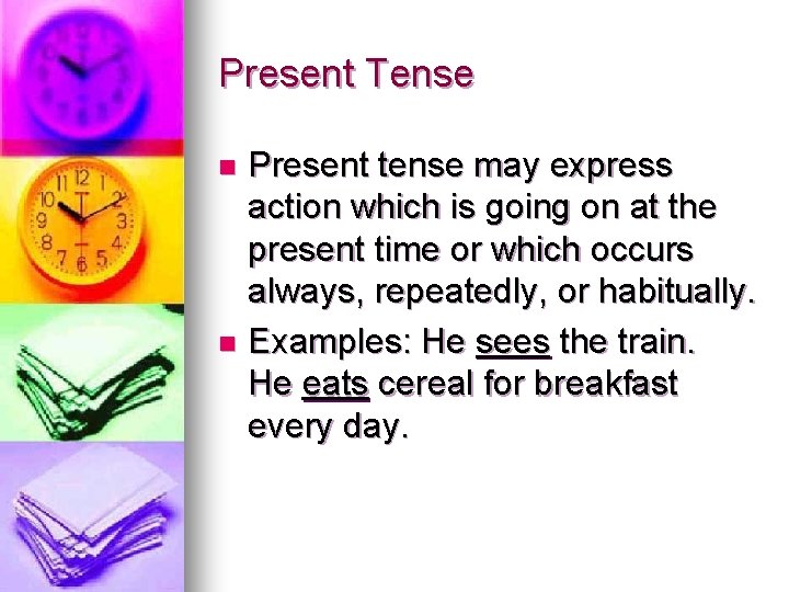 Present Tense Present tense may express action which is going on at the present