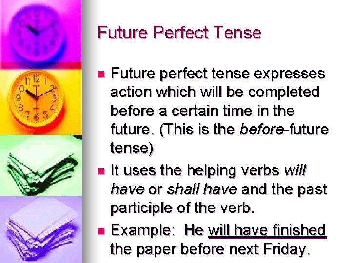 Future Perfect Tense Future perfect tense expresses action which will be completed before a