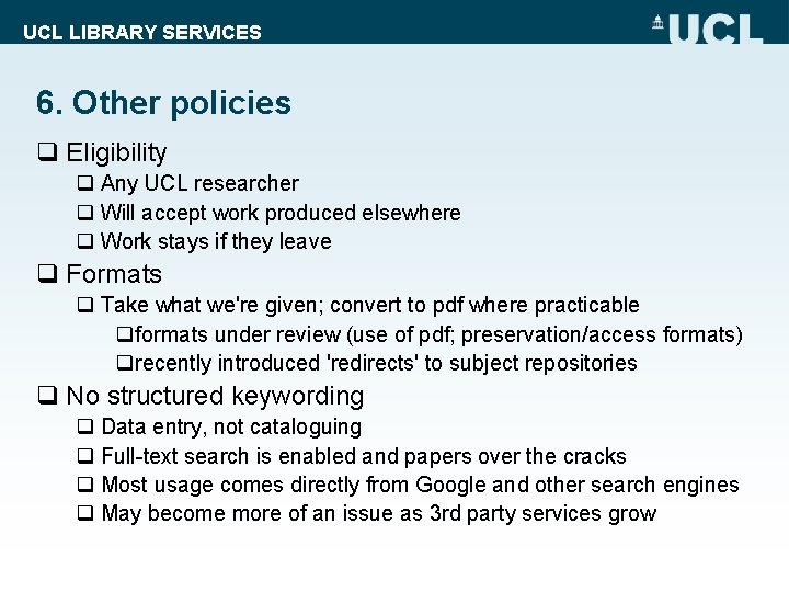 UCL LIBRARY SERVICES 6. Other policies q Eligibility q Any UCL researcher q Will