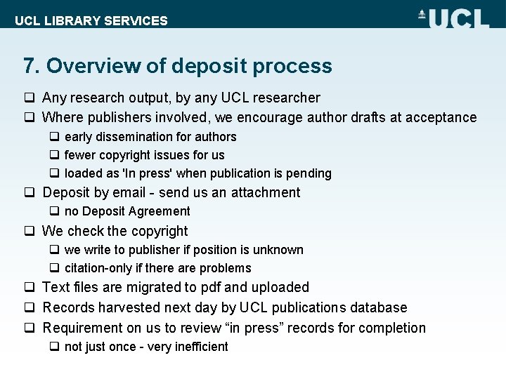 UCL LIBRARY SERVICES 7. Overview of deposit process q Any research output, by any