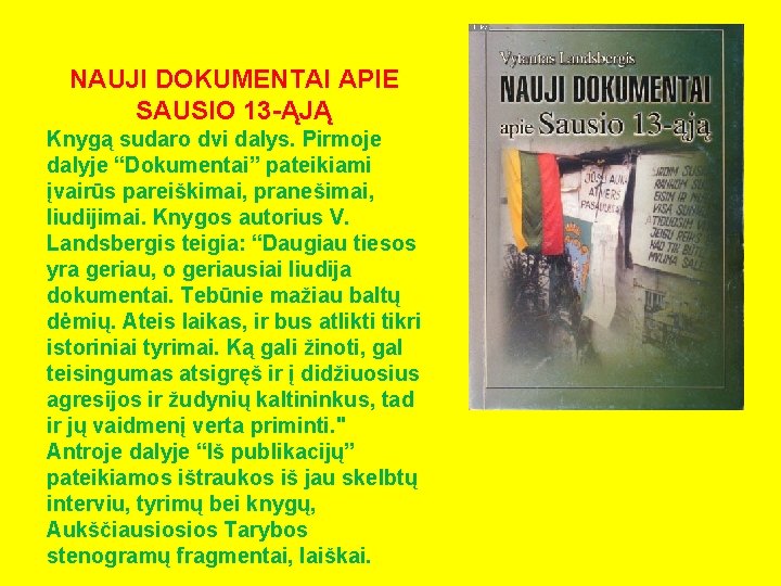 NAUJI DOKUMENTAI APIE SAUSIO 13 -ĄJĄ Knygą sudaro dvi dalys. Pirmoje dalyje “Dokumentai” pateikiami