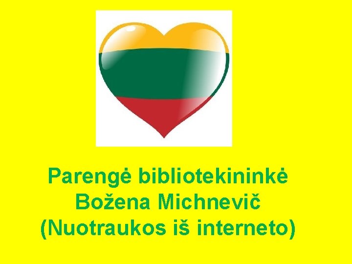 Parengė bibliotekininkė Božena Michnevič (Nuotraukos iš interneto) 