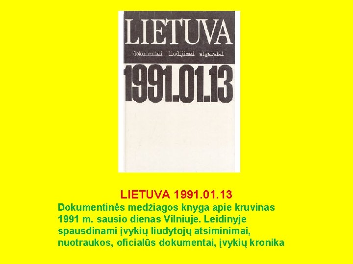 LIETUVA 1991. 01. 13 Dokumentinės medžiagos knyga apie kruvinas 1991 m. sausio dienas Vilniuje.