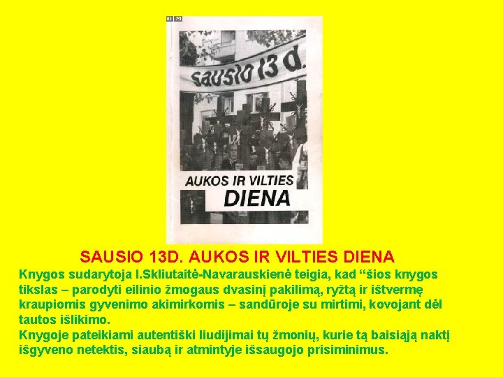 SAUSIO 13 D. AUKOS IR VILTIES DIENA Knygos sudarytoja I. Skliutaitė-Navarauskienė teigia, kad “šios